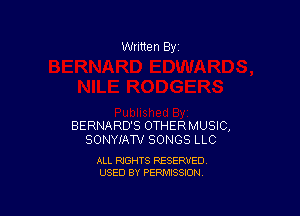 Written By

BERNARD'S OTHERMUSIC,
SONYIAW SONGS LLC

ALL RIGHTS RESERVED
USED BY PERMISSION