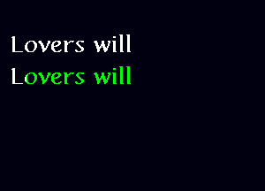 Lovers will
Lovers will