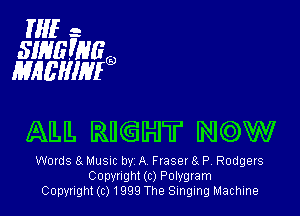 HIE -
SIMEFNG
EMEHIHIQ

AM, RU9IHJT N((DW

WOIUS 8. Musuc by A Fraser 9 P Rodgers
Copyright (c) Polygram
Copyright(c)1999 The Singing Machine