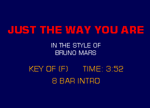 IN THE STYLE 0F
BRUNO MARS

KEY OF (P) TIME 352
8 BAR INTRO