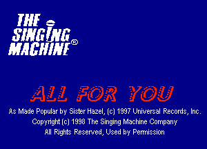 He

SIRfElng
MAEHIHEQ

As Made Popular by Sister Hazel, lcl 1997 Universal Records, Inc
Copyright lcl 1993 The Singing Machine Company
All Rights Rcserved, Used by Permission
