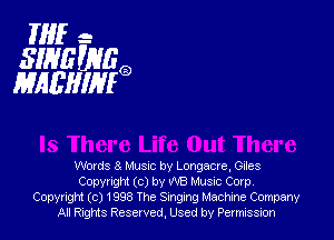 Mfe
SINHKRIEQ
MAEHIHEQ

Words 8 Hum by Longacre, Odes
Copyright (c) by WB Musuc Corp,
Copyright (c) 1998 The Singing Machine Company
All Rights Reserved, Used by Permission