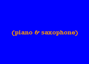 (piano 6' saxophone)