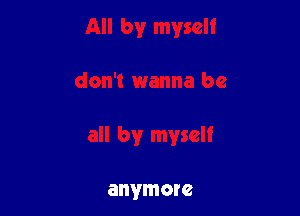 myself

anymore