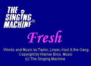 1'er
SINEWHQ
HAEHIMO

Tresli

Words and Musuc by Taylor. Lmzer, Kool 8 the Gang
Copyright by Warner Bros, Music
(c) The Singing Machine