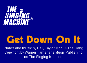HIE-
SIHGUVEQ
MACHIMQ

Gait Damn Qn Hit

Words and mum by Bell, Taylor, Kool a The Gang
Copyright by Warner Tamerlane Music Publishing
(c) The Singing Machine