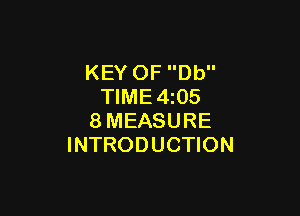 KEY OF Db
TIME4z05

8MEASURE
INTRODUCTION