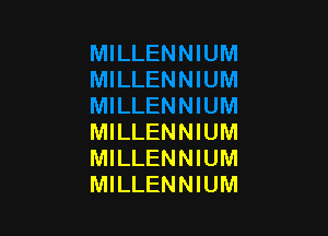 MILLENNIUM
MILLENNIUM
MILLENNIUM