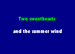 Two sweethearts

and the summer wind