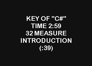 KEY OF Cif'
TIME 259

32 MEASURE
INTRODUCTION
(139)