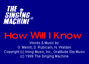 THE-
SIHEWE
MHEIIIM

Words 8Mu51c by
G Memll. S Rublcam, N Walden
Copyright (c) Imng MUSIC, Inc , Gratitude Sky Music
(0)1999 The Singing Machine
