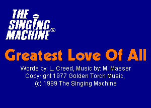 If -

SINGINGQ
MAL'HIMQ

Greatest Love Of All

Wows by L Creed, Musuc by M Masser
Copynght 1977 Golden Torch Music.
(c) 1999 The Singing Machine