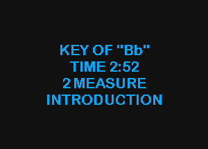 KEY OF Bb
TIME 2z52

2MEASURE
INTRODUCTION