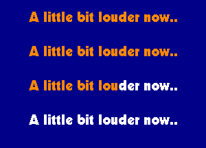 A little bit louder now..

A little bit louder now..

A little bit louder now

A little bit louder now