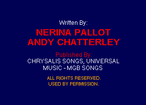 Written By

CHRYSALIS SONGS, UNIVERSAL
MUSIC-MGB SONGS

ALL RIGHTS RESERVED
USED BY PERMISSION