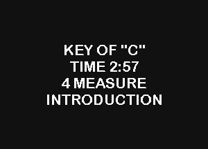 KEY OF C
TIME 2257

4MEASURE
INTRODUCTION