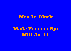 Men In Black

Made Famous Byz
Will Smith