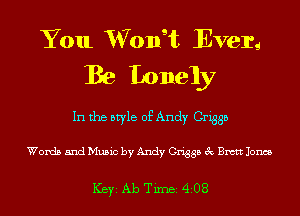 You VVonst Ever...
Be Lonely

In the style of Andy Criggb

Words and Music by Andy Criggb 3c anc Jones

ICBYI Ab TiIDBI 4208