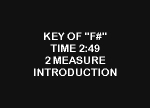 KEY OF Ffi
TIME 2z49

2MEASURE
INTRODUCTION