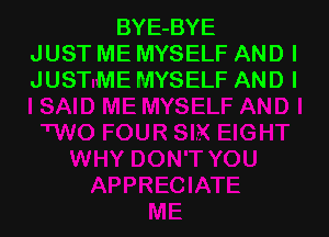 BYE-BYE
JUST ME MYSELF ANDI
JUST ME MYSELF AND I