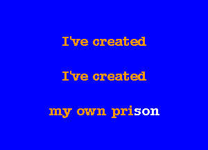 Pve created

I've created

my own prison