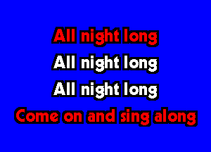 All night long

All night long