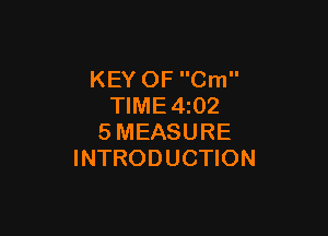 KEY OF Cm
TIME4z02

SMEASURE
INTRODUCTION