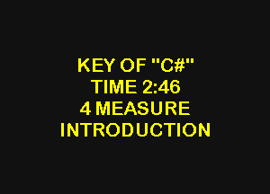 KEY OF Ci!
TIME 2i46

4MEASURE
INTRODUCTION