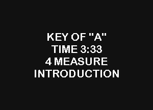 KEY OF A
TIME 3 33

4MEASURE
INTRODUCTION