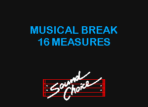 MUSICAL BREAK
16 MEASURES