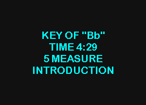 KEY OF Bb
TIME4z29

SMEASURE
INTRODUCTION