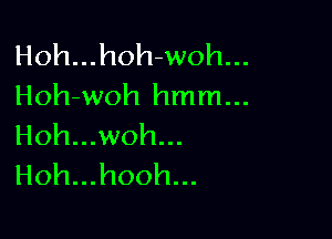 Hoh...hoh-woh...
Hoh-woh hmm...

Hoh...woh...
Hoh...hooh...