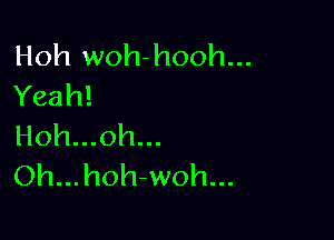 Hoh woh-hooh...
Yeah!

Hoh...oh...
Oh...hoh-woh...
