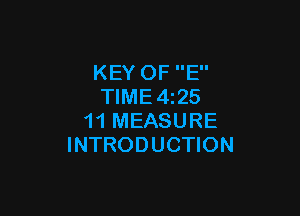 KEY OF E
TlME4i25

11 MEASURE
INTRODUCTION