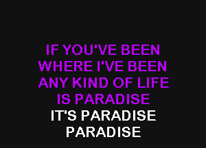 IT'S PARADISE
PARADISE