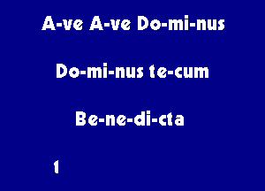 A-vc A-vc Do-mi-nus

Do-mi-nus te-cum

Be-ne-di-cta