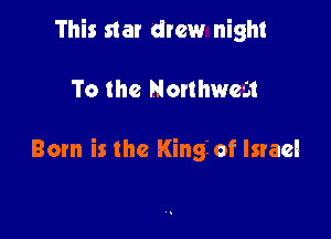 This star drew night

To the Manhwem

Born is the King of Israel