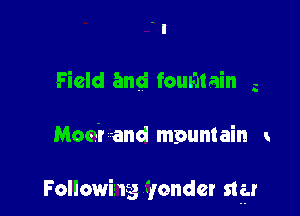 - I
Field and fountain z

Mod! and mpunlain

Following yonder star