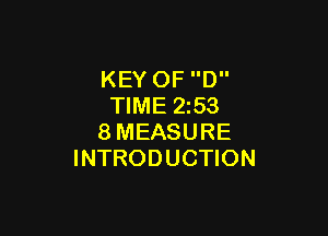 KEY OF D
TIME 2253

8MEASURE
INTRODUCTION
