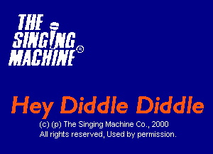 WI... -
SWGZNEO
MAEHIMO

Hey Diddle Diddle

(ce)(p)TheSInr1xg ngMcmh eoc 2000
AIM risrght ved, Use edby permi SSSSS ,