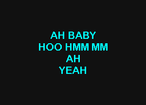 AHBABY
HOOHMMMM

AH
YEAH