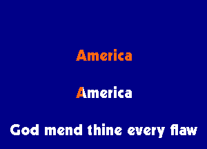 America

America

God mend thine every liaw
