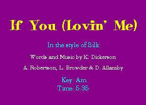 If You (Loving Me)

In the style of Silk
Words and Music by K. Dickmson

A. Robmon, L. Bmwdm' 3c D. Allarnby

ICBYI Am
TiIDBI 535
