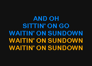 WAITIW ON SUNDOWN
WAITIN' ON SUNDOWN