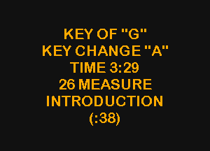 KEY OF G
KEY CHANGE A
TIME 3229

26 MEASURE
INTRODUCTION
(zss)