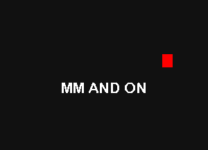 MM AND ON