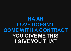 YOU GIVE ME THIS
IGIVE YOU THAT