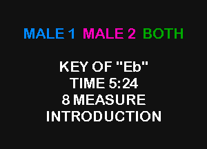 KEY OF Eb

TIME 524
8 MEASURE
INTRODUCTION