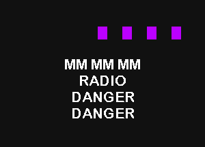 MM MM MM

RADIO
DANGER
DANGER