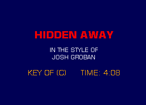 IN THE STYLE OF
JOSH GHDBAN

KEY OF ((31 TIME 4GB